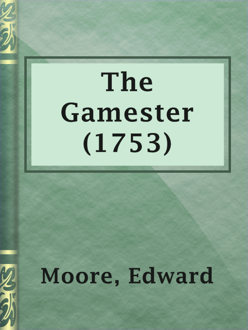 Title details for The Gamester (1753) by Edward Moore - Available
